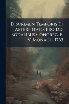 Paperback Discrimen Temporis Et Aeternitatis Pro Dd. Sodalibus Congreg. B. V. Monach. 1763 Book