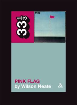Wire's Pink Flag - Book #62 of the 33⅓