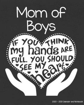 Mom of Boys 2020-2021 Calendar and Notebook: If You Think My Hands Are Full You Should See My Heart: 2-year Monthly Organizer (Jan 2020 - Dec 2021); ... Notes Pages , Expense Log, Password Logins