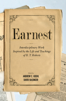 Paperback Earnest: Interdisciplinary Work Inspired by the Life and Teachings of B. T. Roberts Book