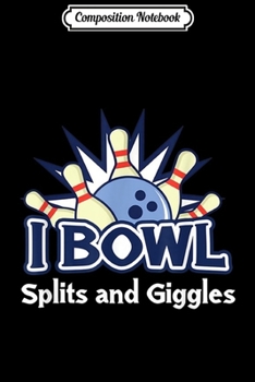 Paperback Composition Notebook: I bowling splits and giggles Journal/Notebook Blank Lined Ruled 6x9 100 Pages Book
