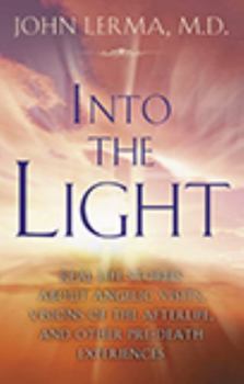 Paperback Into the Light: Real Life Stories about Angelic Visits, Visions of the Afterlife, and Other Pre-Death Experiences Book