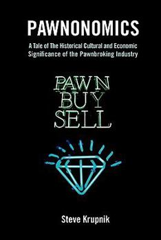 Paperback Pawnonomics: A Tale of The Historical, Cultural, and Economic Significance of the Pawnbroking Industry Book