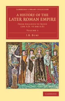 A History of the Later Roman Empire: From Arcadius to Irene