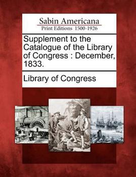 Paperback Supplement to the Catalogue of the Library of Congress: December, 1833. Book