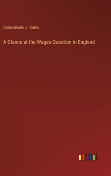 Hardcover A Glance at the Wages Question in England Book