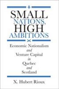 Hardcover Small Nations, High Ambitions: Economic Nationalism and Venture Capital in Quebec and Scotland Book