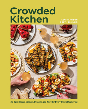 Hardcover Crowded Kitchen: No-Fuss Drinks, Dinners, Desserts, and More for Every Type of Gathering Book