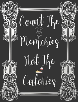 Paperback Count The Memories Not The Calories: My Recipes Keeper: Elegant Journal to Write In Recipe Cards and Cooking Gifts, chic Food Cookbook Design, Documen Book