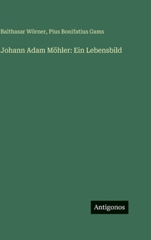 Johann Adam Möhler: Ein Lebensbild