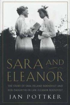 Hardcover Sara and Eleanor: The Story of Sara Delano Roosevelt and Her Daughter-In-Law, Eleanor Roosevelt Book