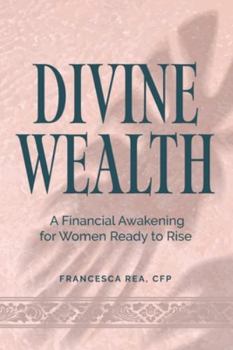 Paperback Divine Wealth: A Financial Awakening for Women Ready to Rise Book