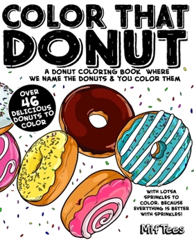 Paperback Color That Donut: A donut coloring book where we name the donuts and you color them Book