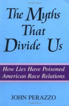 Paperback The Myths That Divide Us: How Lies Have Poisoned American Race Relations Book