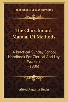 Paperback The Churchman's Manual Of Methods: A Practical Sunday School Handbook For Clerical And Lay Workers (1906) Book