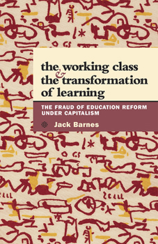 Paperback The Working Class and the Transformation of Learning: The Fraud of Education Reform Under Capitalism Book