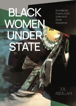 Paperback Black Women Under State: Surveillance, Poverty & the Violence of Social Assistance Book