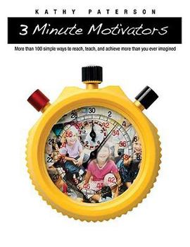 Paperback 3-Minute Motivators: More Than 100 Simple Ways to Reach, Teach, and Achieve More Than You Ever Imagined Book