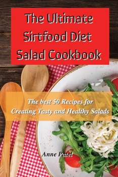 Paperback The Ultimate Sirtfood Diet Salad Cookbook: The best 50 recipes for creating tasty and healthy salads Book