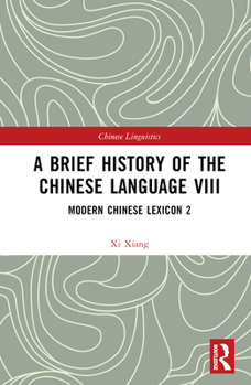 Hardcover A Brief History of the Chinese Language VIII: Modern Chinese Lexicon 2 Book