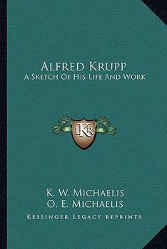 Paperback Alfred Krupp: A Sketch Of His Life And Work Book
