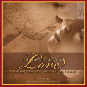 Paperback The Bold Dance of Love: Evolutionary Relationships, Authenticity, and Solidarity Book