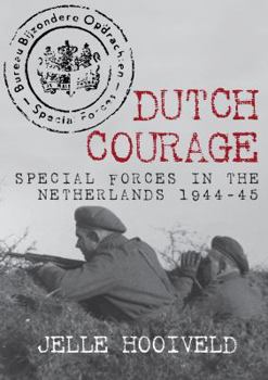 Hardcover Dutch Courage: Special Forces in the Netherlands 1944-45 Book