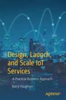 Paperback Design, Launch, and Scale Iot Services: A Practical Business Approach Book