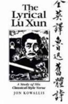 Hardcover The Lyrical Lu Xun: A Study of His Classical-Style Verse Book