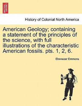 Paperback American Geology; containing a statement of the principles of the science, with full illustrations of the characteristic American fossils. pts. 1, 2, Book