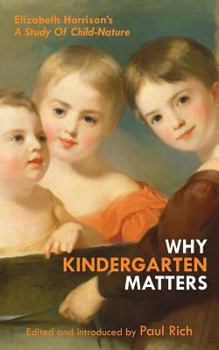 Paperback Why Kindergarten Matters: Elizabeth Harrison's A Study of Child Nature Book