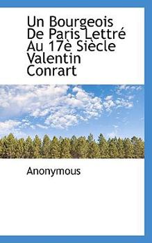 Paperback Un Bourgeois de Paris Lettr Au 17 Si Cle Valentin Conrart [French] Book