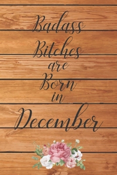 Badass Bitches are Born in December: Cute Funny Journal / Notebook / Diary Gift for Women, Perfect Birthday Card Alternative For Coworker or Friend (Blank Line 110 pages)