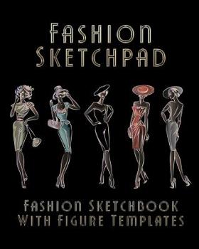 Fashion Sketchpad: Fashion Sketchbook With Figure Templates
