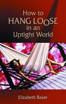 Paperback How to Hang Loose in an Uptight World Book