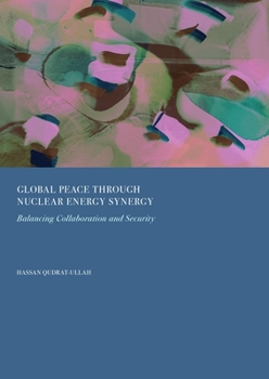 Hardcover Global Peace Through Nuclear Energy Synergy: Balancing Collaboration and Security Book