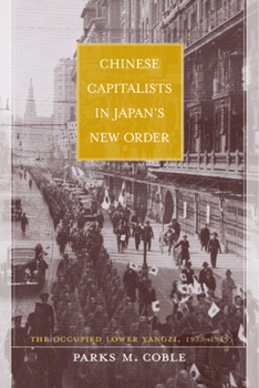 Hardcover Chinese Capitalists in Japan's New Order: The Occupied Lower Yangzi, 1937-1945 Book