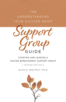 Paperback The Understanding Your Suicide Grief Support Group Guide: Starting and Leading a Suicide Bereavement Support Group Book