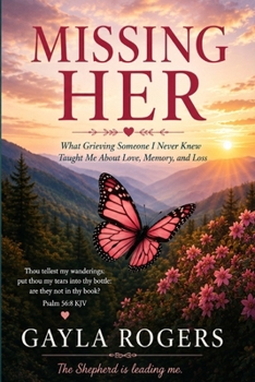 Paperback Missing Her: What Grieving Someone I Never Knew Taught Me About Love, Memory, and Loss Book
