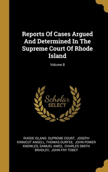 Hardcover Reports Of Cases Argued And Determined In The Supreme Court Of Rhode Island; Volume 8 Book