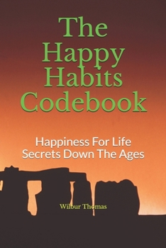 Paperback The Happy Habits Codebook: Happiness For Life Secrets Down The Ages Book