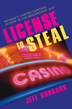 License to Steal : Nevada's Gaming Control System in the Megaresort Age - Book  of the Gambling
