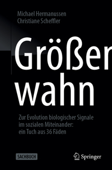 Paperback Größenwahn: Zur Evolution Biologischer Signale Im Sozialen Miteinander: Ein Tuch Aus 36 Fäden [German] Book