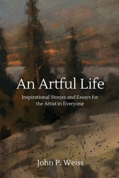 Paperback An Artful Life: Inspirational Stories and Essays for the Artist in Everyone Book