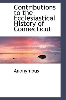 Hardcover Contributions to the Ecclesiastical History of Connecticut Book