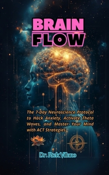 Paperback Brain Flow: The 7-Day Neuroscience Protocol to Hack Anxiety, Activate Theta Waves, and Master Your Mind with ACT Strategies Book
