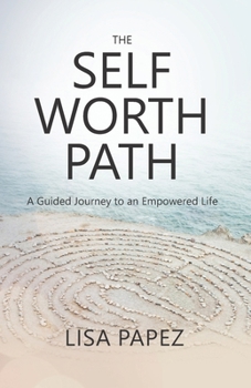 Paperback The Self-Worth Path: A Guided Journey to an Empowered Life Book