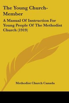 Paperback The Young Church-Member: A Manual Of Instruction For Young People Of The Methodist Church (1919) Book