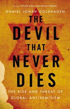 Hardcover The Devil That Never Dies: The Rise and Threat of Global Antisemitism Book