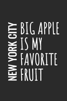 New York City, Big Apple Is My Favorite Fruit: Blank Lined Notebook